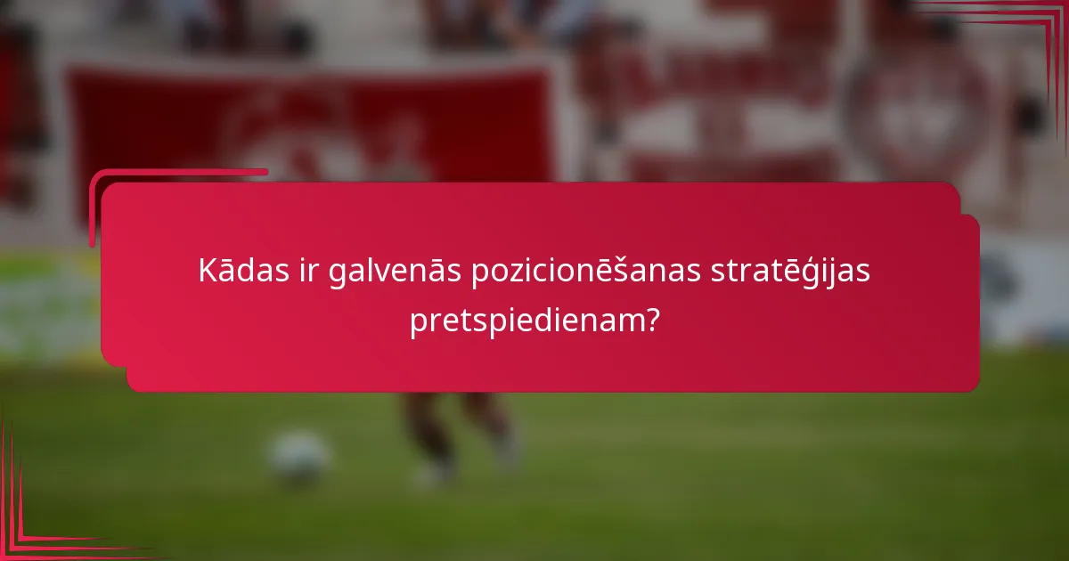 Kādas ir galvenās pozicionēšanas stratēģijas pretspiedienam?