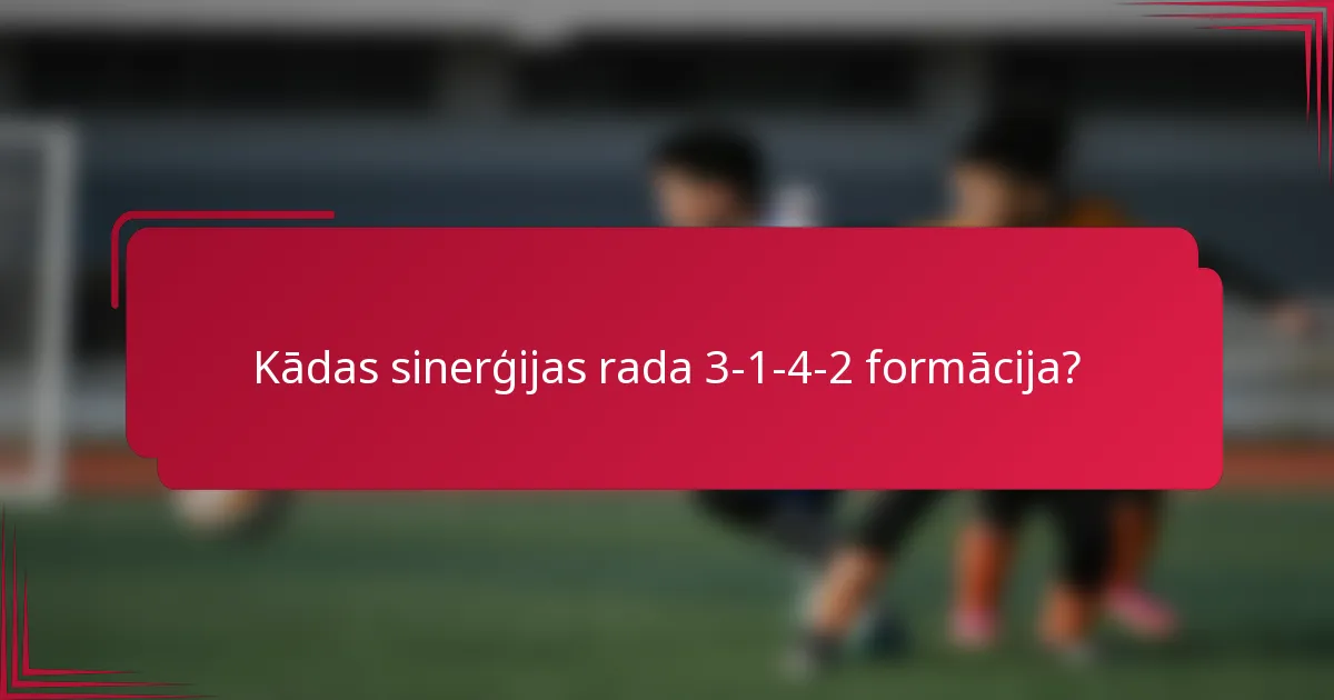 Kādas sinerģijas rada 3-1-4-2 formācija?