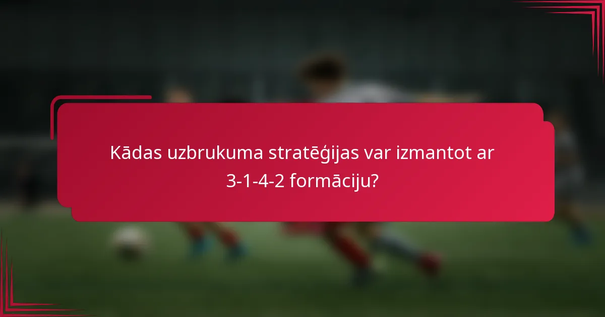 Kādas uzbrukuma stratēģijas var izmantot ar 3-1-4-2 formāciju?