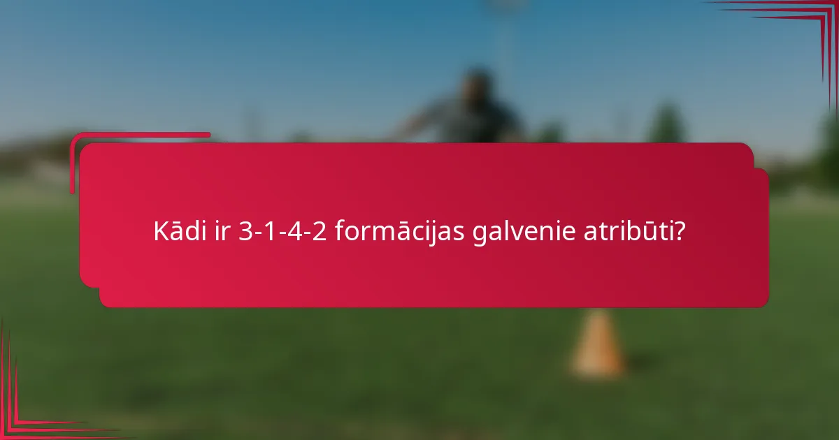 Kādi ir 3-1-4-2 formācijas galvenie atribūti?