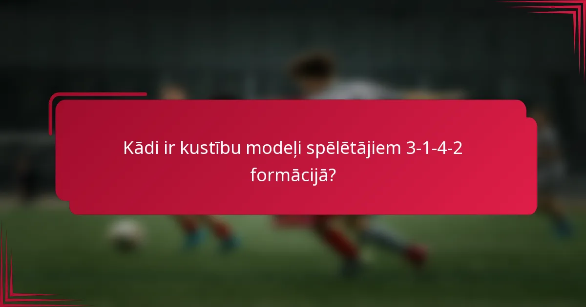 Kādi ir kustību modeļi spēlētājiem 3-1-4-2 formācijā?