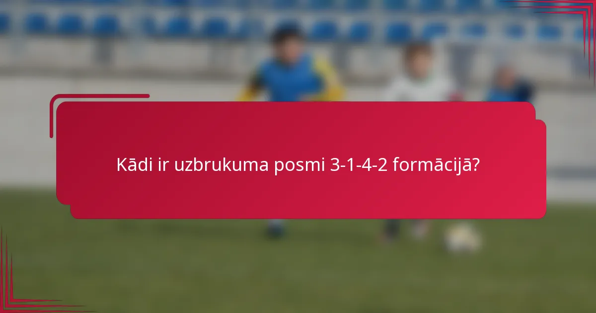 Kādi ir uzbrukuma posmi 3-1-4-2 formācijā?