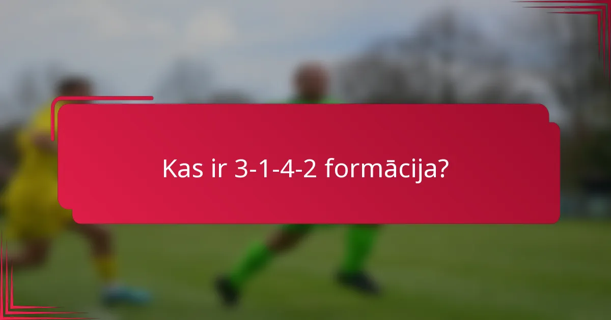 Kas ir 3-1-4-2 formācija?