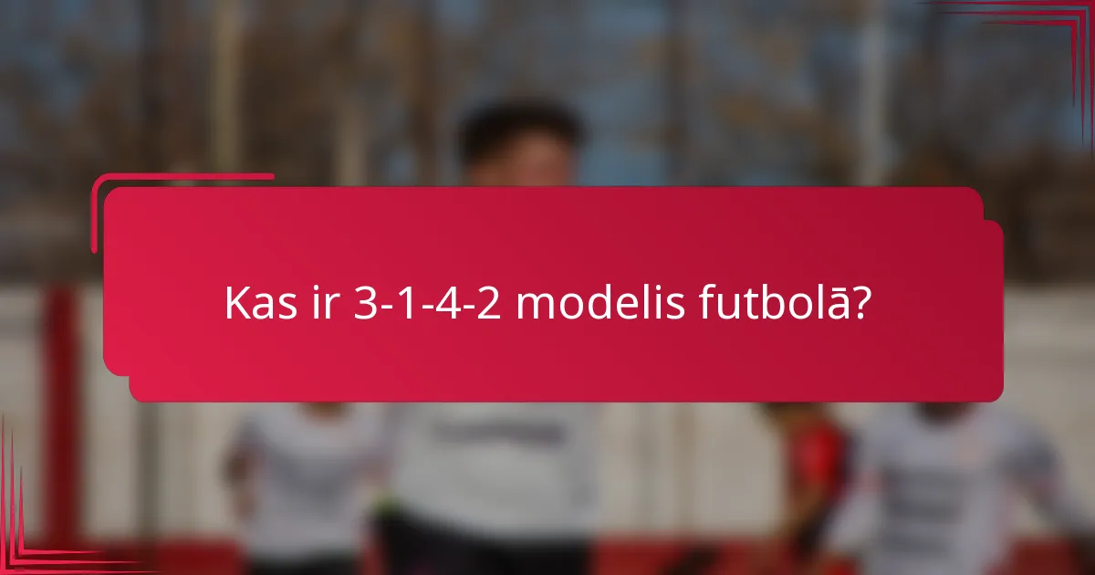 Kas ir 3-1-4-2 modelis futbolā?