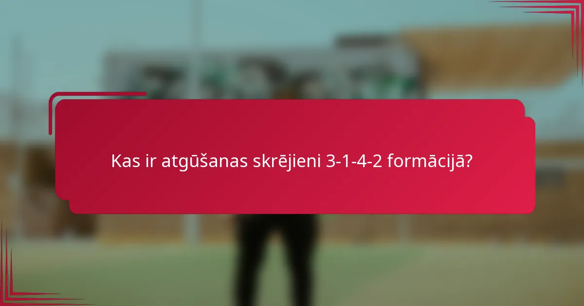 Kas ir atgūšanas skrējieni 3-1-4-2 formācijā?