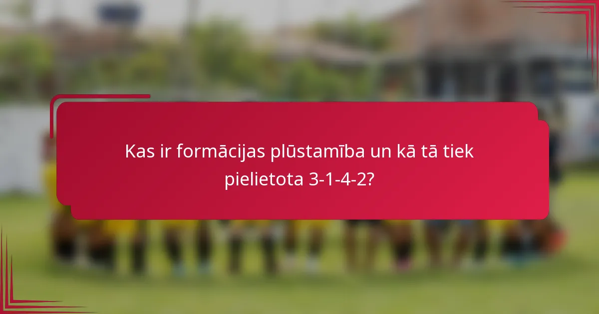 Kas ir formācijas plūstamība un kā tā tiek pielietota 3-1-4-2?