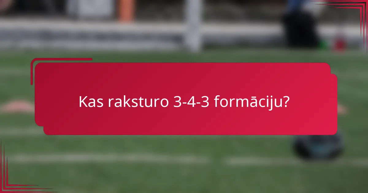 Kas raksturo 3-4-3 formāciju?