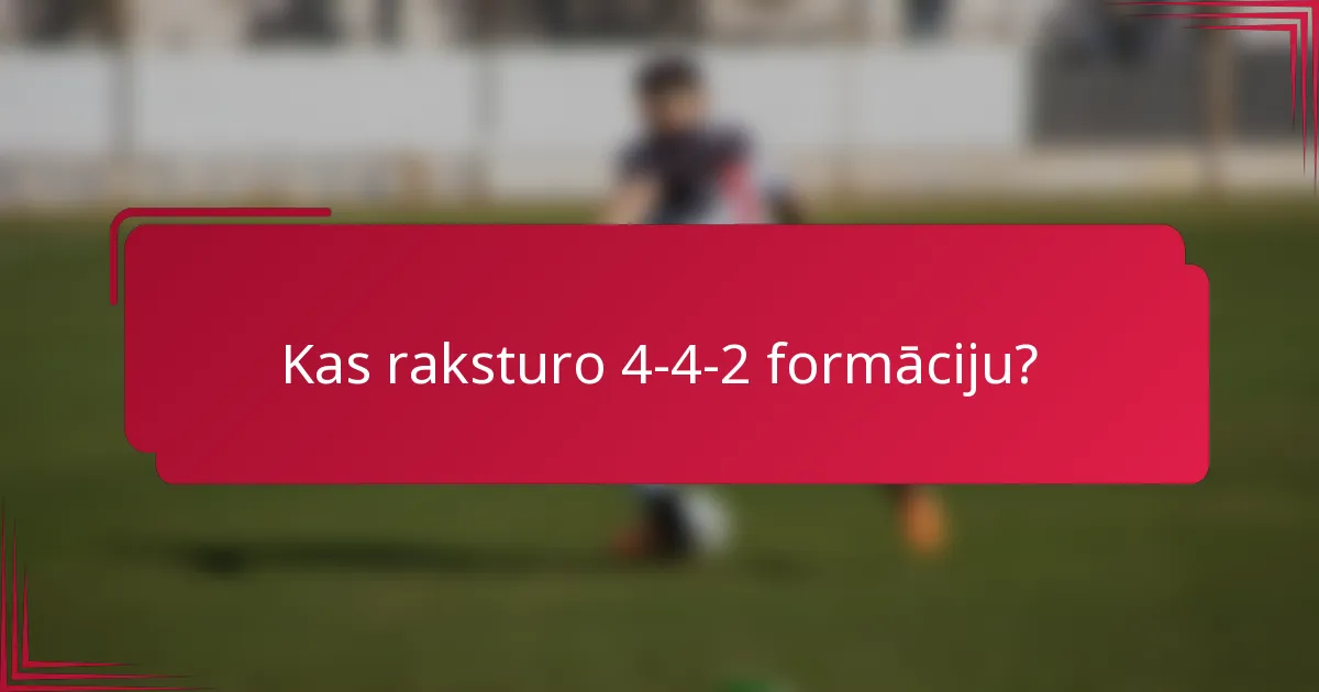 Kas raksturo 4-4-2 formāciju?