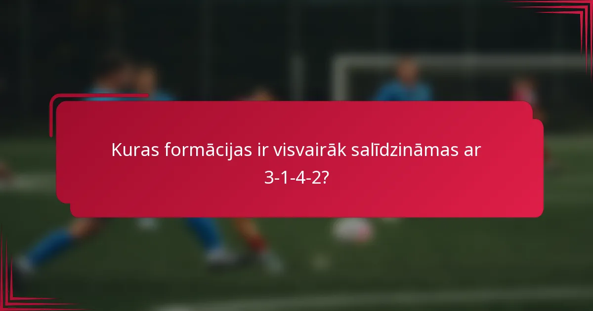Kuras formācijas ir visvairāk salīdzināmas ar 3-1-4-2?