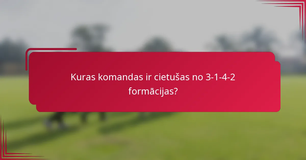 Kuras komandas ir cietušas no 3-1-4-2 formācijas?