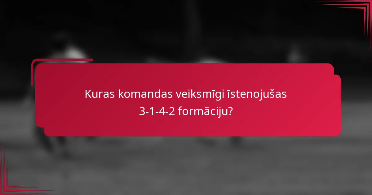 Kuras komandas veiksmīgi īstenojušas 3-1-4-2 formāciju?